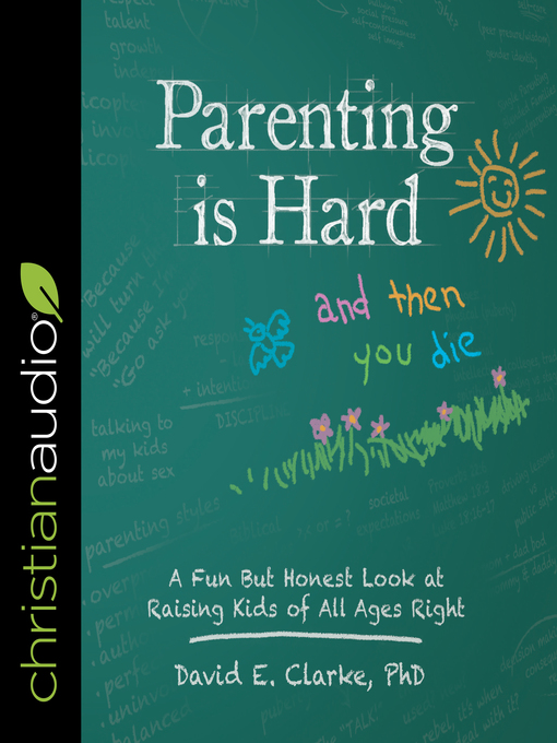 Title details for Parenting Is Hard and Then You Die by David E. Clarke, PhD - Wait list